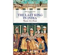 The Last King In India: Wajid Ali Shah (1822-87)