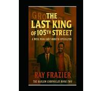 THE LAST KING OF 105TH STREET: A WISE MAN AND A SMOOTH OPERATOR (THE HARLEM CHRONICLES)