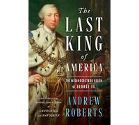 The Last King of America: The Misunderstood Reign of George III