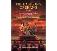 The Last King of Shang, Book 1: Based on Investiture of the Gods by Xu Zhonglin, in Easy Chinese, Pinyin and English