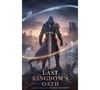 The Last Kingdom's Oath: A Battle for Light, A Promise for Eternity