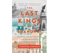 The Last Kings of Shanghai: The Rival Jewish Dynasties That Helped Create Modern China