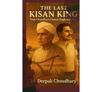 The Last Kisan King:: From Charan Singh to Jayant - A Political Epic Rooted in Soil