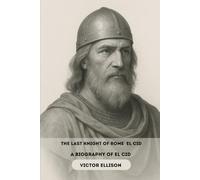 THE LAST KNIGHT OF SPAIN: A BIOGRAPHY OF EL CID (Iconic Hero's of Ancient Europe)