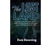 The Last Land: Beyond the surface lies another world - a hidden civilization beneath the ocean, where mystery, technology, and destiny collide