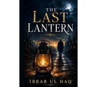 The Last Lantern: A Journey Through Darkness and Hope