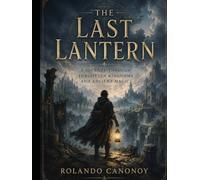 The Last Lantern: A Journey Through Forgotten Kingdoms and Ancient Magic