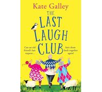 The Last Laugh Club: A BRAND NEW joyful and uplifting read from Kate Galley for 2025