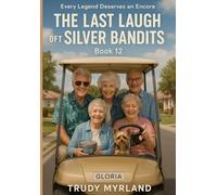 The Last Laugh of the Silver Bandits: Every Legend Deserves an Encore (The Silver Bandits Chronicles)