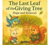The Last Leaf of the Giving Tree: A Heartwarming Tale of Hope, Change, and New Beginnings (Thanksgiving stories for kids: Little Hands, Grateful Hearts)