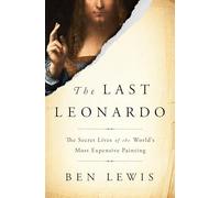 The Last Leonardo: The Secret Lives of the World's Most Expensive Painting