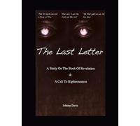 The Last Letter: A Study On The Book of Revelation & A Call To Righteousness