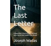 The Last Letter: A World War II Story of Love, Betrayal, and a Secret that Couldn't Stay Buried