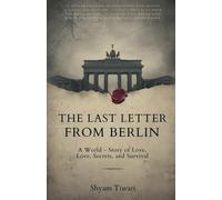 The Last Letter from Berlin: A World War II Story of Love, Secrets, and Survival
