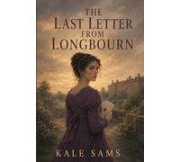 The Last Letter from Longbourn: Five Sisters, One Final Message, and a Truth Their Father Never Revealed - Inspired by Jane Austen’s Pride and Prejudice