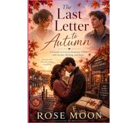 The Last Letter to Autumn: A Friends-to-Lovers Romance Filled with Secrets, Healing, and Hope (Love in Two Hours)