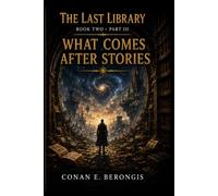 The Last Library at the End of Time: Book Two - Part III: What Comes After Stories (The Last Library Series)