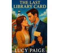 The Last Library Card: A Small-Town Billionaire Enemies-to-Lovers Romance: He came to tear down her library. She holds the card that could break his empire-or unlock his heart.