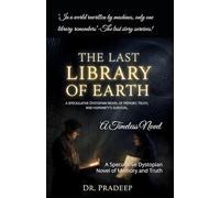 THE LAST LIBRARY OF EARTH: A Speculative Dystopian Novel of Memory and Truth
