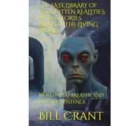 THE LAST LIBRARY OF FORGOTTEN REALITIES: WHEN STORIES REWRITE THE LIVING WORLD: WORDS THAT BREATHE AND DEVOUR EXISTENCE (horror)
