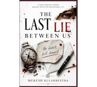 THE LAST LIE BETWEEN US: A Gripping Psychological Thriller of Murder, Hidden Secrets, and Deadly Conspiracies