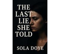 The Last Lie She Told: A Gripping Tale of Lies, Love, and Dangerous Secrets