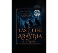 The Last Life of Araydia: They Always Come for the Records, So We Hide Them in the Living (The Matriarch Mysteries)