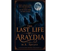 The Last Life of Araydia: They Always Come for the Records, So We Hide Them in the Living (The Matriarch Mysteries)