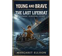 The Last Lifeboat: A Titanic Survival Story (Young and Brave)
