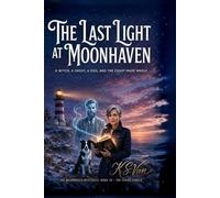The Last Light at Moonhaven: A Witch, a Ghost, a Dog, and the Coast Made Whole. The Series Finale. (The Moonhaven Mysteries)