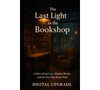 The Last Light in the Bookshop: A Story of Lost Love, Hidden Words, and the Fire That Never Died (The Inner Horizon Novel Series by Digital Upgrade)