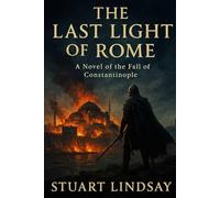 The Last Light of Rome: The 1453 Siege of Constantinople: 1 (Shadows of Rome)