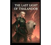The Last Light of Thalandor: Book 4 of the Guardians of Thalandor Saga
