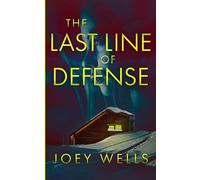 The Last Line of Defense: An EMP Post Apocalypse Prepper Survival Thriller: 137 (EMP Survival in a Powerless World)