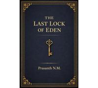 The Last Lock of Eden: A Religious Horror Thriller Where Scholars Race to Stop a Lost Artifact That Can Reopen Paradise by Resetting Creation and Removing Humanity from God’s Design.