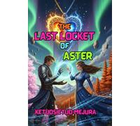 THE LAST LOCKET OF ASTER: A Novel