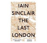 The Last London. True Fictions From An Unreal City [Idioma Inglés]