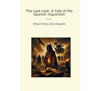 The Last Look: A Tale of the Spanish Inquisition (Classic Books)