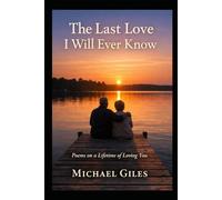 The Last Love I Will Ever Know (Poems from the Heart)