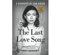 The Last Love Song: A Biography of Joan Didion