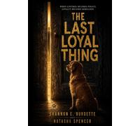 The Last Loyal Thing: A Dystopian Thriller Narrated by a Dog Who Refused to Be Silenced
