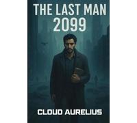 The Last Man 2099: An adaptation of the original story written by Mary Shelley (The Mechanical Rose)
