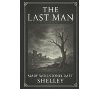 The Last Man: A haunting apocalyptic tale of solitude and survival as a mysterious plague brings humanity to the brink of extinction in a collapsing world