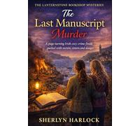 The Last Manuscript Murder: A page-turning Irish cozy crime finale packed with secrets, sisters, and danger (The Lanternstone Bookshop Mysteries)