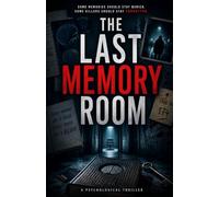 The Last Memory Room: A Psychological Crime Thriller About Memory Manipulation, Serial Murders, and a Hidden Conspiracy