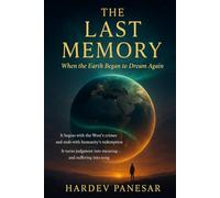 The Last Memory: When The Earth Began To Dream Again: It Begins With the West Crimes and Ends With Humanity’s Redemption it Turns Judgement into Meaning and Suffering into Song