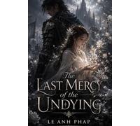 The Last Mercy of the Undying: A dark romantic fantasy of an immortal knight, a forbidden mercy, and the woman who can end what war made eternal.