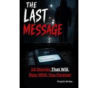 THE LAST MESSAGE: 10 Stories That Will Stay With You Forever