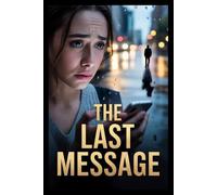 The Last Message - A Heart-Wrenching Tale of Love, Loss, and the Words Left Unspoken: The Last Message: A Contemporary Slow-Burn Romance with Deep Emotional Healing & Second Chances