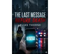 The Last Message Before Death: A Dark Psychological Thriller with a Mind-Blowing Twist You Won’t See Coming